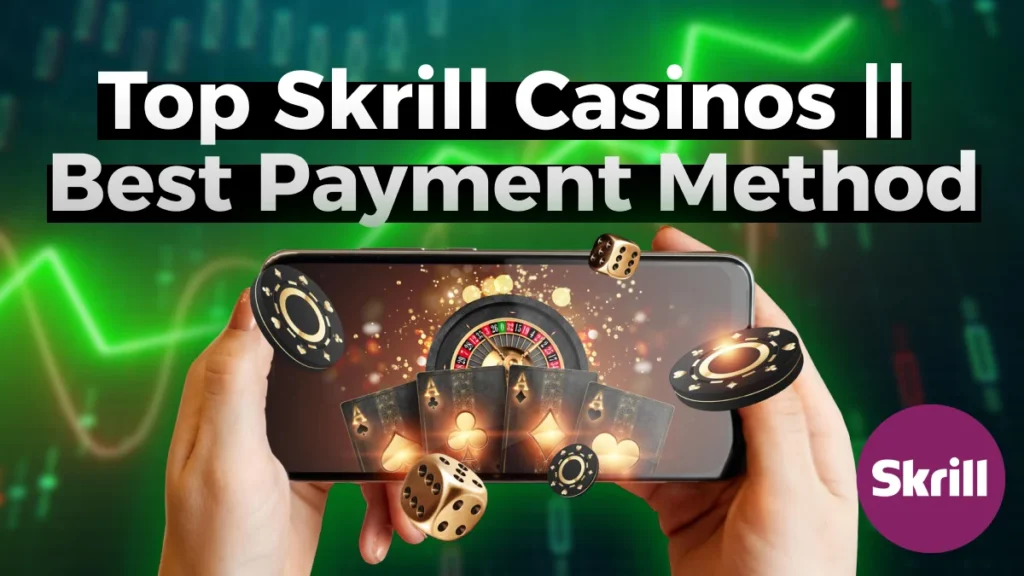 Top Skrill Casinos - Best Payment Method